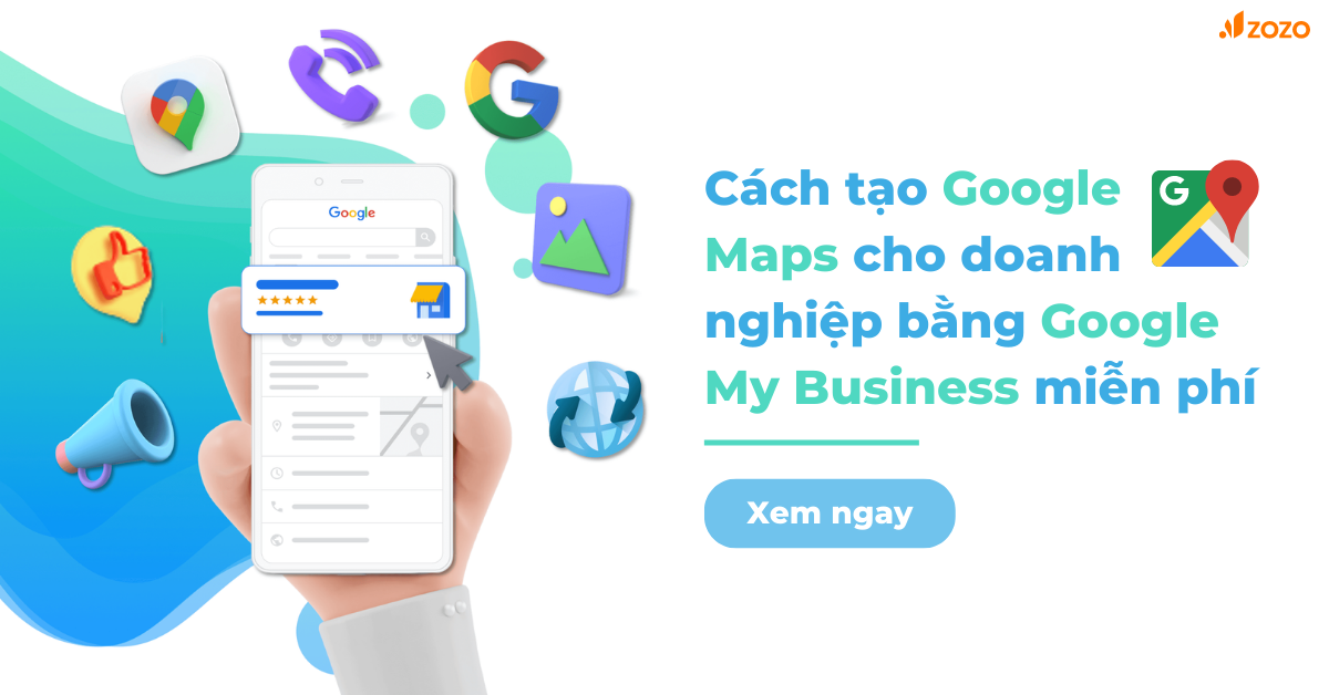 Cách tạo Google Maps cho doanh nghiệp bằng Google My Business miễn phí